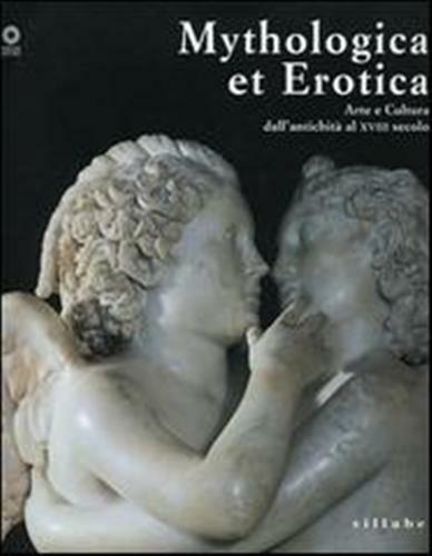 Mythologica et Erotica. Arte e cultura dall'antichità al XVIII secolo.