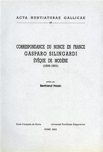 Correspondance du nonce en France Gasparo Silingardi évêque de Modène …