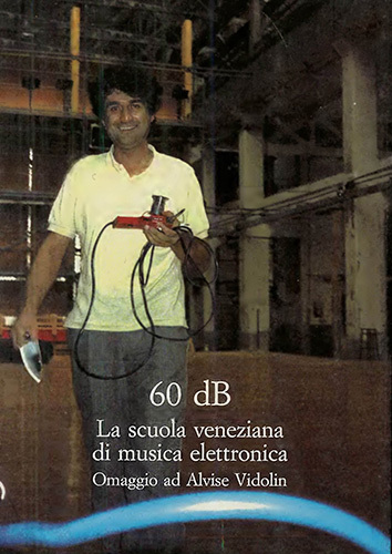 60 dB. La scuola veneziana di musica elettronica. Omaggio ad …