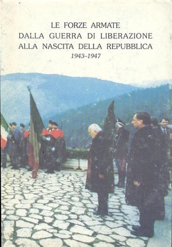 Forze armate dalla guerra di liberazione alla nascita della Repubblica. …