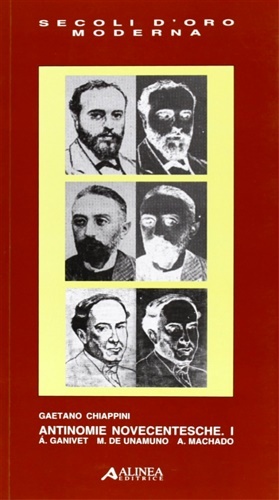 Antinomie novecentesche. Vol.I:A.Ganivet. M.de Unamuno. A.Machado.