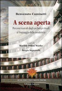 A scena aperta. Percorsi teatrali dagli archetipi rituali al linguaggio …