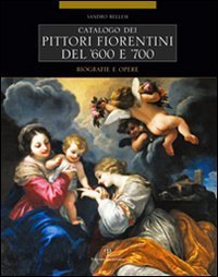 Catalogo dei pittori fiorentini del '600 e '700. Trecento artisti. …