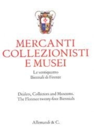 Mercanti, collezionisti e musei. Le ventiquattro Biennali di Firenze. Dealers, …