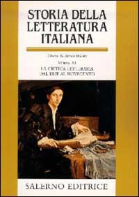 Storia della Letteratura Italiana. Vol.XI: La critica letteraria dal Due …