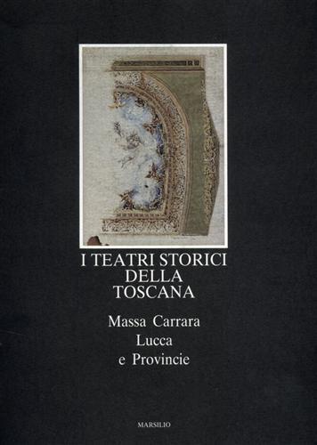 I teatri storici della Toscana. vol.V: Massa Carrara, Lucca e …