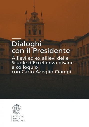 Dialoghi con il presidente. Allievi ed ex-allievi delle Scuole d'eccellenza …