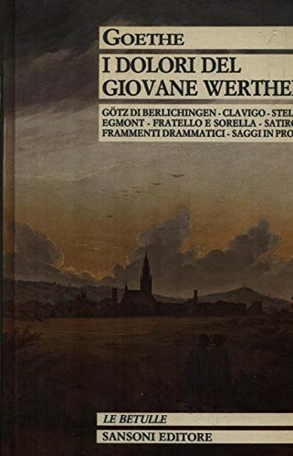 I dolori del giovane Werther. Götz di Berlichingen. Clavigo. Stella …