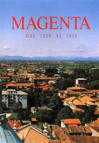 Magenta dal 1800 al 1930. Memorie storiche - testimonianze - …