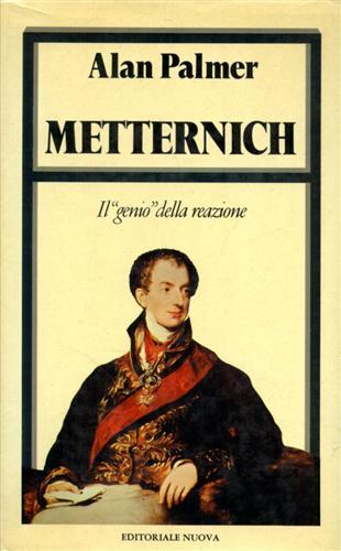Metternich. Il "genio" della reazione.