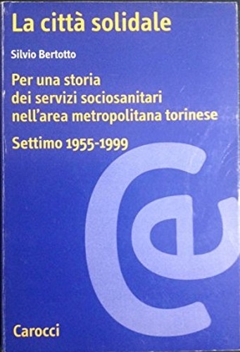 La città solidale. Per una storia di servizi sociosanitari nell'area …