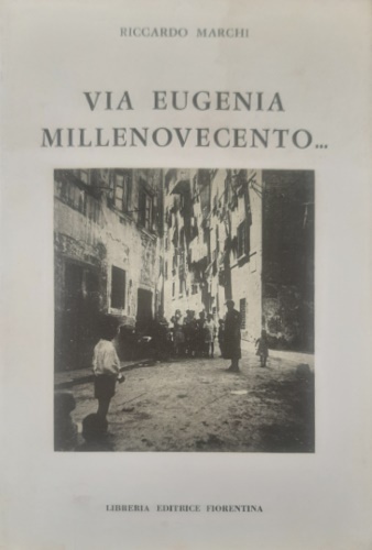 Via Eugenia Millenovecento. Storia domestica e nazionale dal 1908 al.