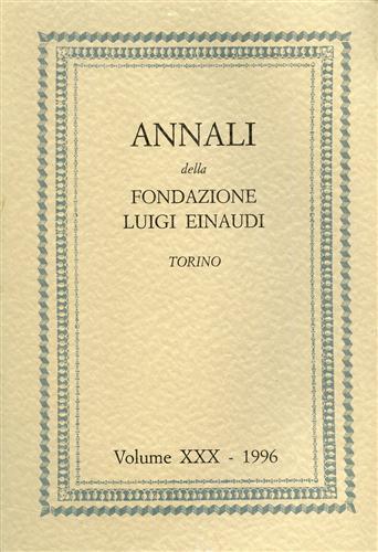 Annali della Fondazione Luigi Einaudi. Vol.XXX/1996. Dall'indice: Parte I: Cronache …