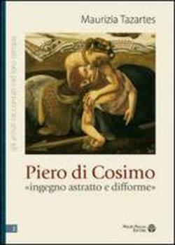 Piero di Cosimo. «Ingegno astratto e difforme».
