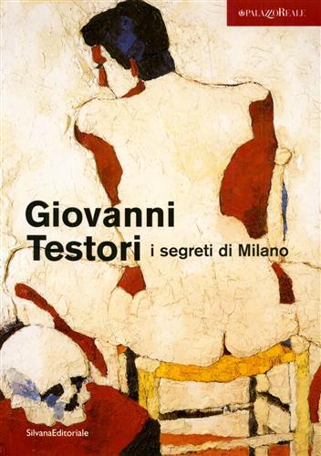 Giovanni Testori. I segreti di Milano.