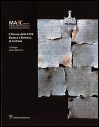 Il Museo della Città Etrusca e Romana di Cortona. Catalogo …
