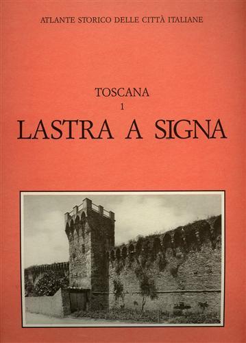 Atlante Storico delle città Italiane. Toscana, vol.1: LASTRA a SIGNA.