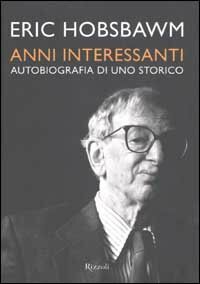 Anni interessanti. Autobiografia di uno storico.