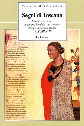 Segni di Toscana. Identità e territorio attraverso l'araldica dei comuni: …