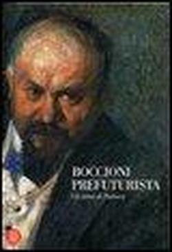 Boccioni prefuturista. Gli anni di Padova.