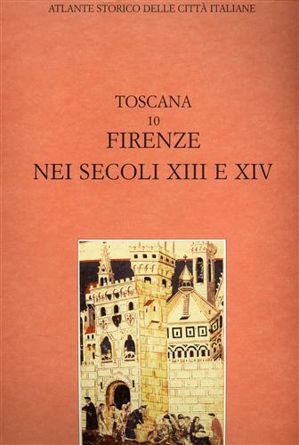 Atlante storico delle città italiane. Toscana, vol.10: FIRENZE nei secoli …