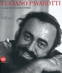 Luciano Pavarotti. L'uomo che emozionò il mondo.