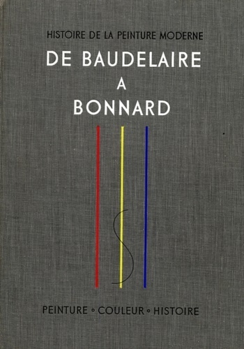 Histoire de la Peinture Moderne. Vol.I: De Baudelaire a Bonnard. …
