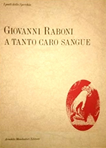 A tanto caro sangue. Poesie 1953-1987.