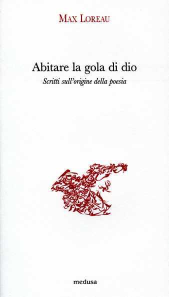 Abitare la gola di Dio. Scritti sull'origine della poesia.