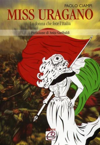 Miss Uragano.La donna che fece l'Italia. Opera sulla Giornalista, patriota …