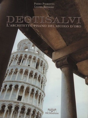 Deotisalvi. L'Architetto pisano del secolo d'oro.