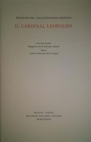 Archivio del collezionismo mediceo. Il Cardinal Leopoldo. Opera completa. Vol.I. …