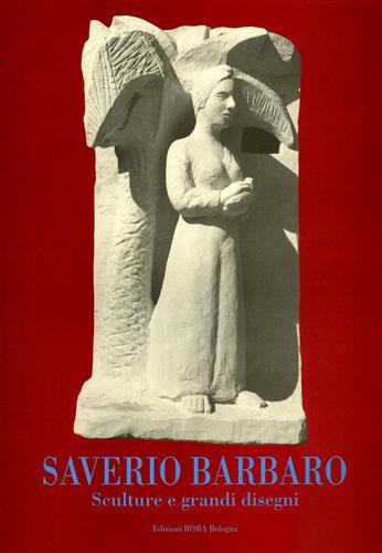 Saverio Barbaro. Sculture e grandi disegni.