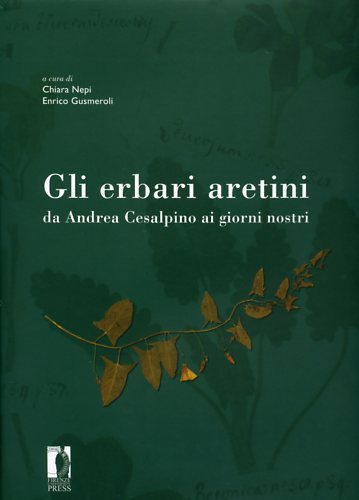 Gli erbari aretini da Andrea Cesalpino ai giorni nostri.
