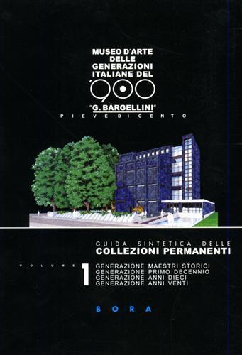 Guida sintetica delle collezioni permanenti. Vol.I: Generazione maestri storici. Generazione …