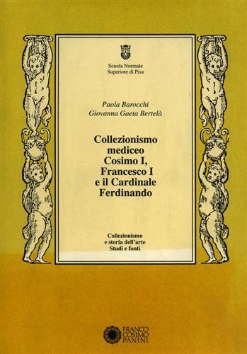 Collezionismo mediceo. Cosimo I, Francesco I e il Cardinale Ferdinando. …
