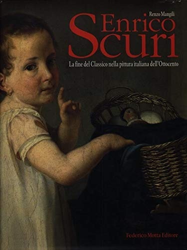 Enrico Scuri. La fine del Classico nella pittura dell'Ottocento.