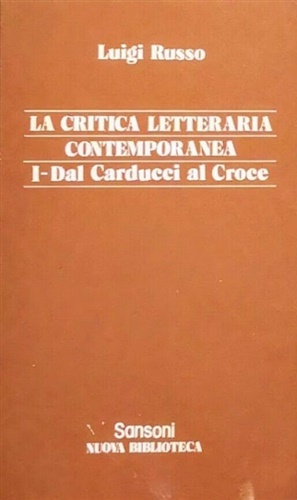 La Critica letteraria contemporanea. dal Carducci al Croce. Dal Gentile …