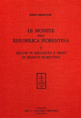 Le monete della Repubblica Fiorentina. Vol.V: Zecche di imitazioni e …
