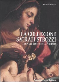 La Collezione Sacrati Strozzi. I dipinti restituiti a Ferrara.