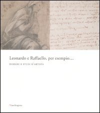 Leonardo da Vinci e Raffaello, per esempio. Disegni e studi …