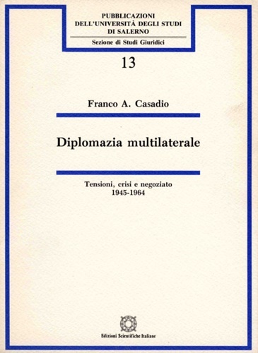 Diplomazia multilaterale. Tensioni, crisi e negoziato 1945-1964.