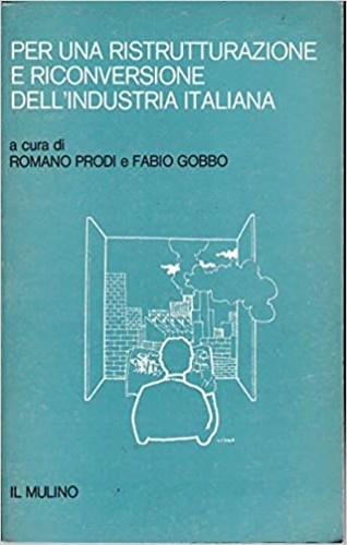 Per una ristrutturazione e riconversione dell'Industria Italiana.