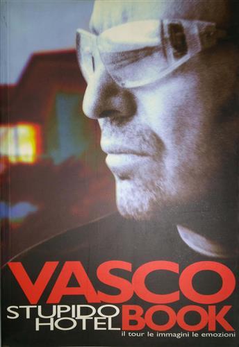 Vasco Rossi. Stupido hotel book. Il tour le immagini le …