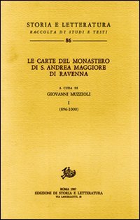 Le carte del Monastero di S.Andrea Maggiore di Ravenna. Vol.I: …