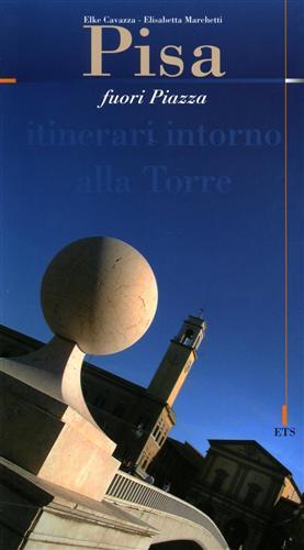 Pisa fuori piazza. Itinerari intorno alla Torre.