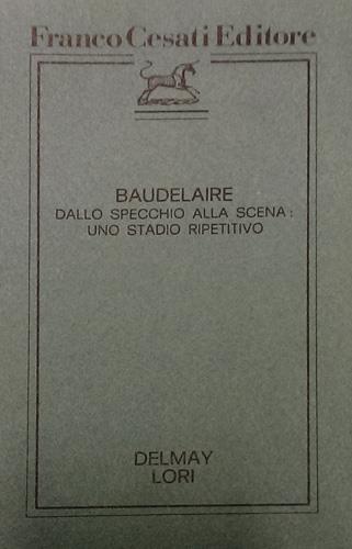 Baudelaire dallo specchio alla scena: uno stadio ripetitivo.