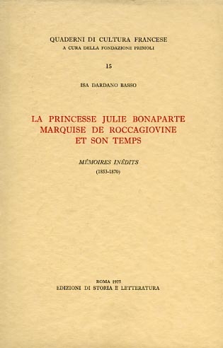 La Princesse Julie Bonaparte Marquise De Roccagiovine et son temps. …