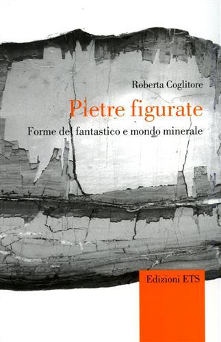 Pietre figurate. Forme del fantastico e mondo minerale.