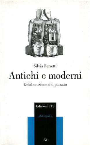 Antichi e moderni. L'elaborazione del passato.